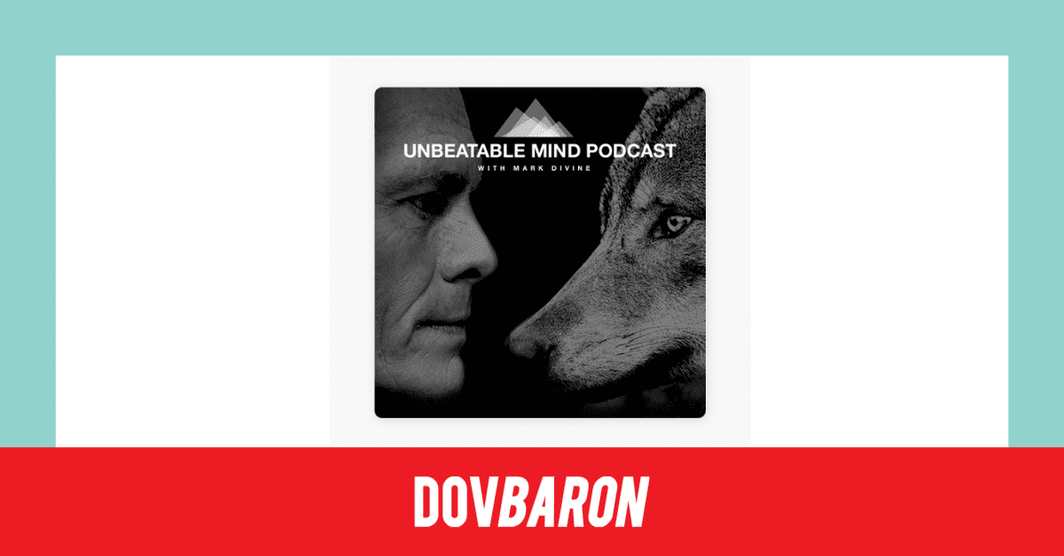 Dov Baron - The Unbeatable Mind Podcast with Mark Divine media release