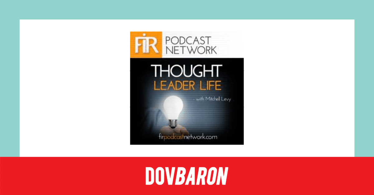 Dov Baron - Thought leader life Podcast Media Release