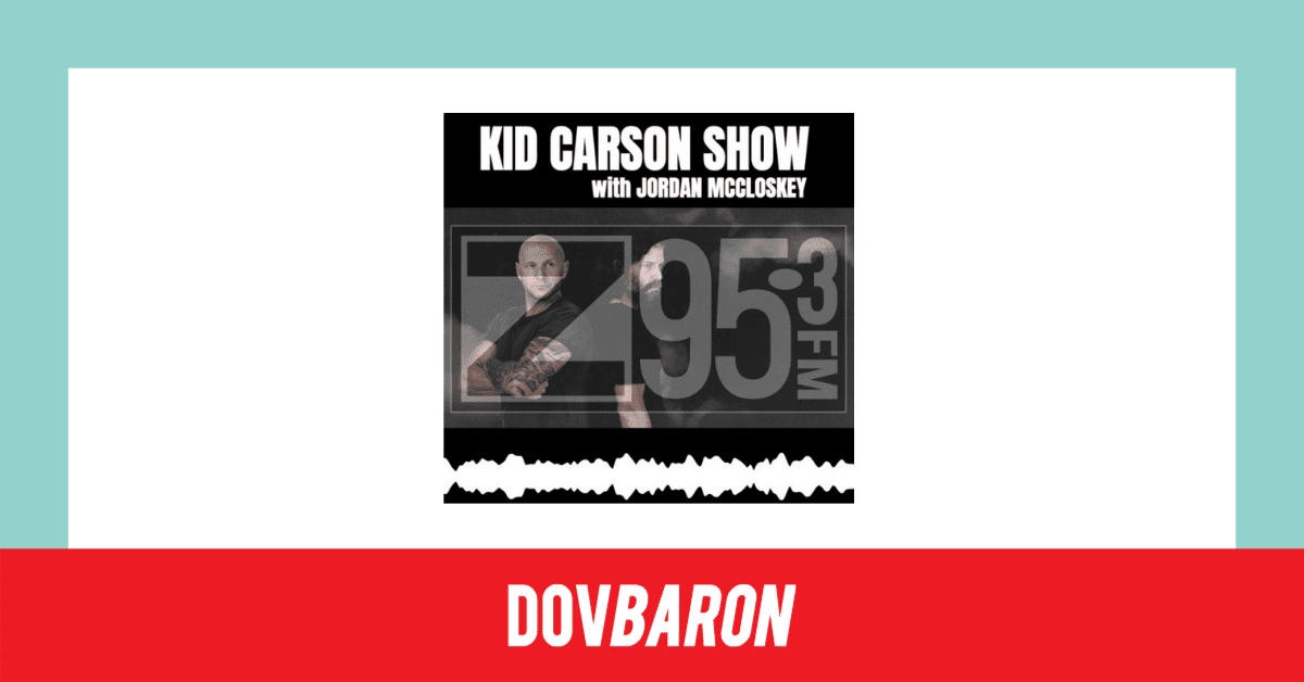 Dov Baron - The Kid Carson Show with Jordan McCloskey Podcast Media Release