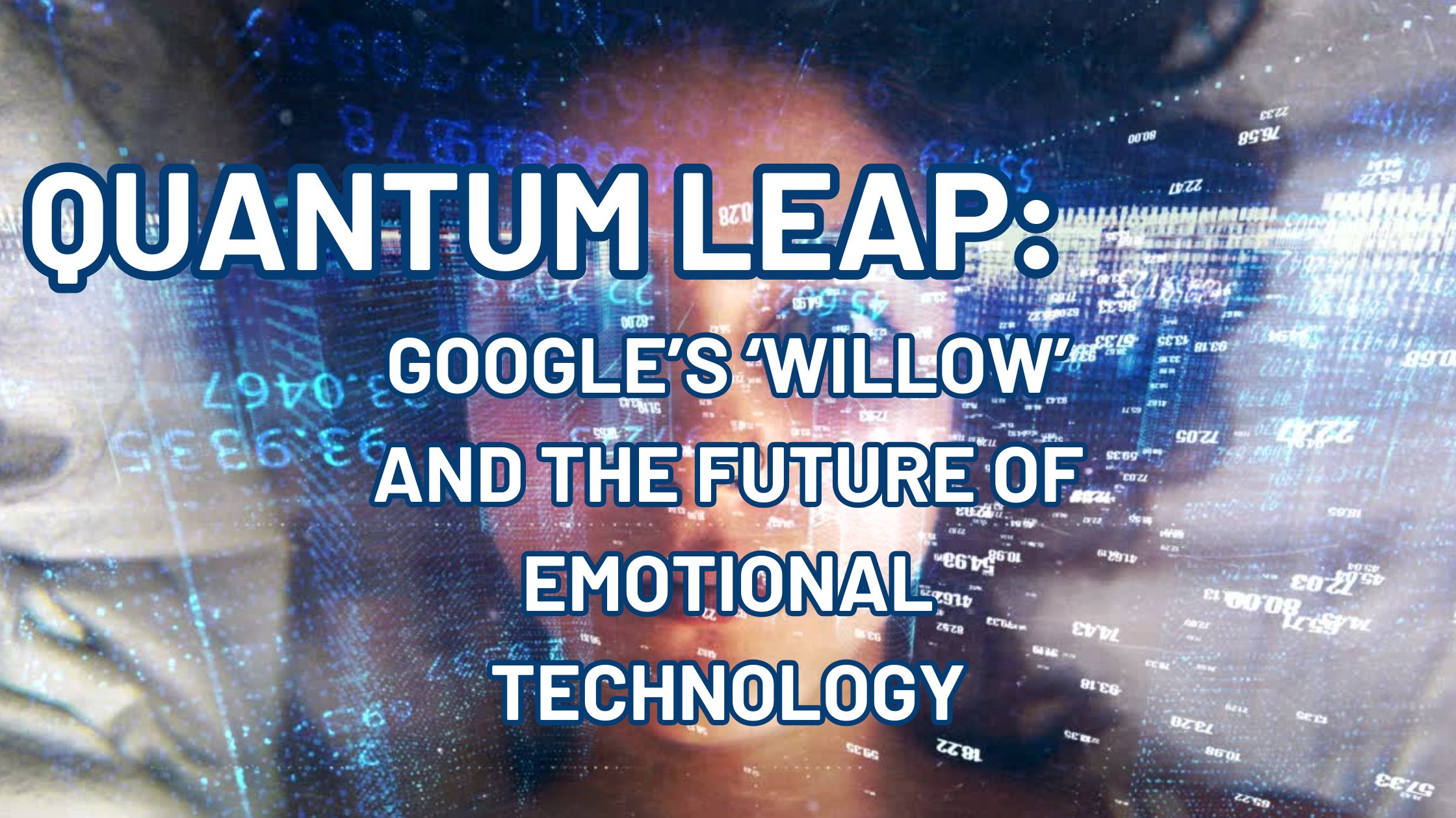 Quantum Leap Google's 'Willow' and the Future of Emotional Technology Banner