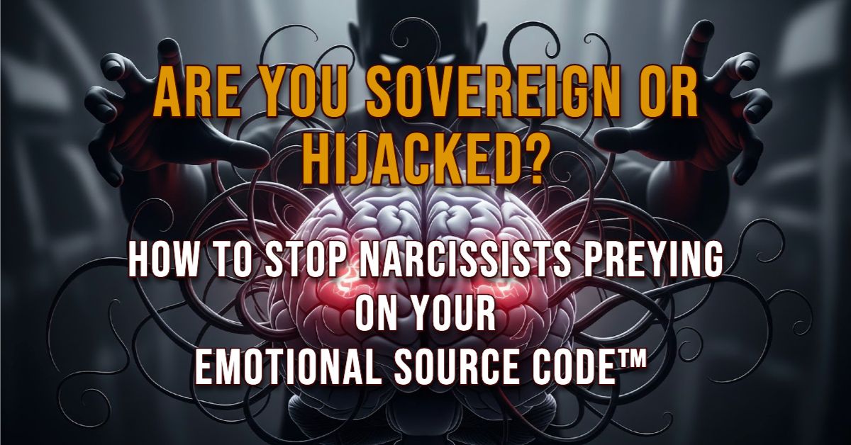 Sovereign or Hijacked How to Stop Narcissists Preying on Your Emotional Source Code™